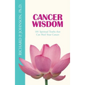 Cancer Wisdom: 101 Spiritual Truths that Can Heal Your Cancer - Paperback
