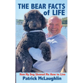 The Bear Facts of Life: How My Dog Showed Me How to Live - Paperback