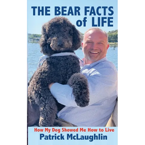 The Bear Facts of Life: How My Dog Showed Me How to Live - Paperback