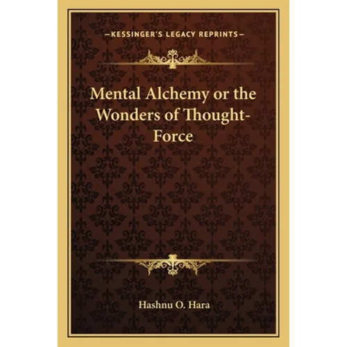 Mental Alchemy or the Wonders of Thought-Force - Paperback