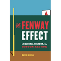 The Fenway Effect: A Cultural History of the Boston Red Sox - Hardcover