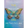 The Mission of Maya and Methuselah: A Medical Guide for Aging in Place - Hardcover