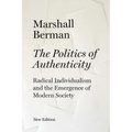The Politics of Authenticity: Radical Individualism and the Emergence of Modern Society - Paperback