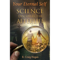 Your Eternal Self: Science Discovers the Afterlife - Paperback