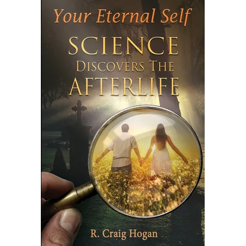 Your Eternal Self: Science Discovers the Afterlife - Paperback