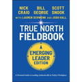 True North Fieldbook, Emerging Leader Edition: The Emerging Leader's Guide to Leading Authentically in Today's Workplace - Paperback