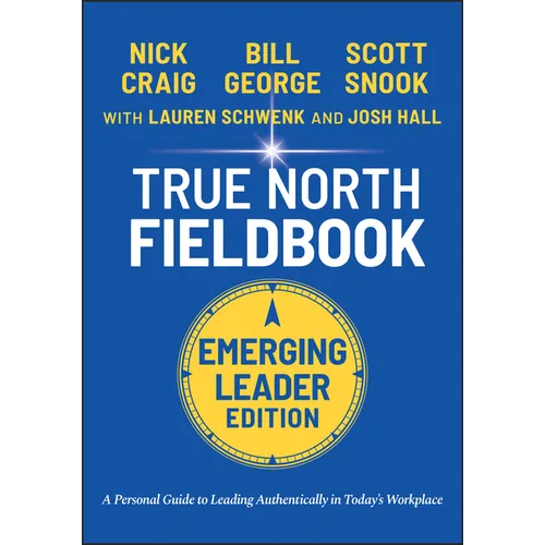 True North Fieldbook, Emerging Leader Edition: The Emerging Leader's Guide to Leading Authentically in Today's Workplace - Paperback