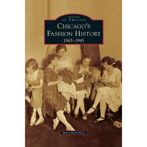 Chicago's Fashion History: 1865-1945 - Hardcover