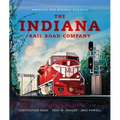 The Indiana Rail Road Company, Revised and Expanded Edition: America's New Regional Railroad - Hardcover