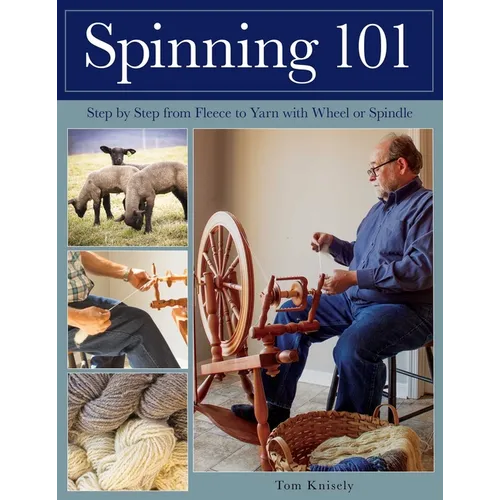 Spinning 101: Step by Step from Fleece to Yarn with Wheel or Spindle - Paperback