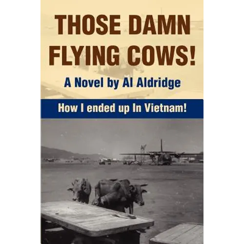 Those Damn Flying Cows!: How I ended up in Vietnam! - Paperback