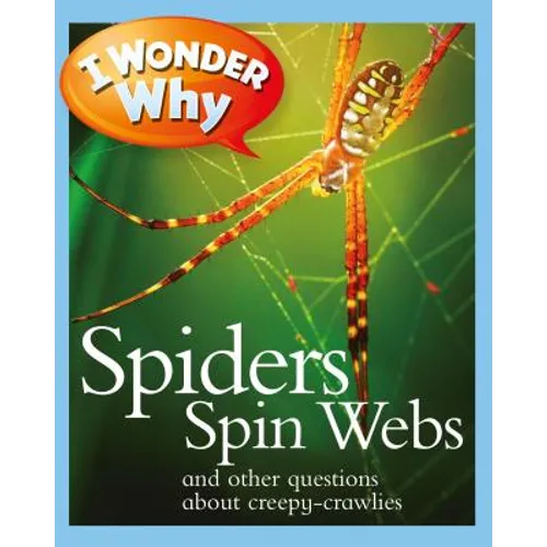 I Wonder Why Spiders Spin Webs: And Other Questions about Creepy Crawlies - Paperback
