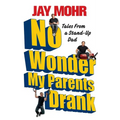 No Wonder My Parents Drank: Tales from a Stand-Up Dad - Paperback