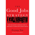 The Good Jobs Strategy: How the Smartest Companies Invest in Employees to Lower Costs and Boost Profits - Hardcover