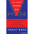 The Last Word on Power: Executive Re-Invention for Leaders Who Must Make the Impossible Happen - Paperback