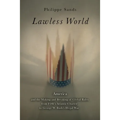Lawless World: The Whistle-Blowing Account of How Bush and Blair Are Taking the Law into TheirOwn Hands - Paperback