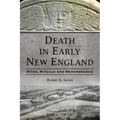 Death in Early New England: Rites, Rituals and Remembrance - Paperback
