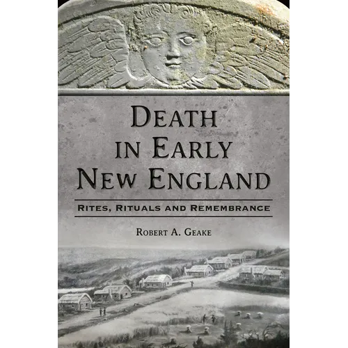 Death in Early New England: Rites, Rituals and Remembrance - Paperback