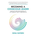 Becoming A Conscious Leader: How To Lead Successfully In A World That's Waking Up - Paperback