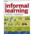 Informal Learning: Rediscovering the Natural Pathways That Inspire Innovation and Performance - Paperback