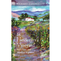 In Heidegger's Vineyard: Reflections and Mystical Vignettes - Paperback