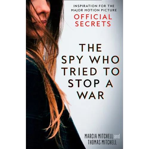 The Spy Who Tried to Stop a War: Inspiration for the Major Motion Picture Official Secrets - Paperback