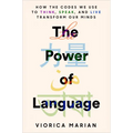 The Power of Language: How the Codes We Use to Think, Speak, and Live Transform Our Minds - Hardcover