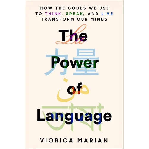 The Power of Language: How the Codes We Use to Think, Speak, and Live Transform Our Minds - Hardcover