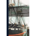 Acadia: Missing Links of a Lost Chapter in American History; 2 - Hardcover