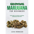 Growing Marijuana for Beginners: From Seed to Harvest: Growing Marijuana Made Easy - Paperback