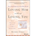 Loving Him Without Losing You: How to Stop Disappearing and Start Being Yourself - Paperback