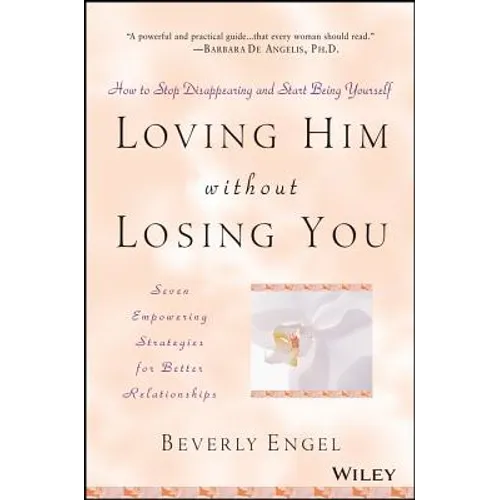 Loving Him Without Losing You: How to Stop Disappearing and Start Being Yourself - Paperback