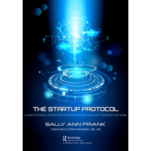 The Startup Protocol: A Guide for Digital Health Startups to Bypass Pitfalls and Adopt Strategies That Work - Paperback