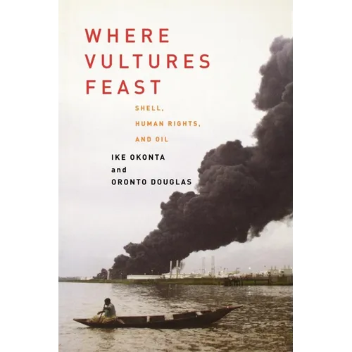 Where Vultures Feast: Shell, Human Rights, and Oil in the Niger Delta - Paperback