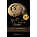 The Neolithic of Southeast China: Cultural Transformation and Regional Interaction on the Coast - Hardcover