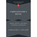 Chrysostom's Devil: Demons, the Will, and Virtue in Patristic Soteriology - Paperback