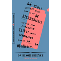 On Disobedience: Why Freedom Means Saying No to Power - Paperback