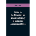 Guide to the materials for American history in Swiss and Austrian archives - Paperback