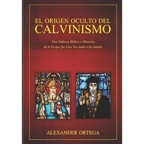 El Origen Oculto del Calvinismo - Paperback