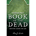 Vermont Book of the Dead: Graveyard Legends and Lore - Hardcover
