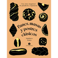 Panes, Masas Y Postres Clásicos: Una Clase Magistral de Panadería Y Repostería - Hardcover