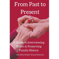 From Past to Present: A Guide to Interviewing Elders & Preserving Family History - Paperback