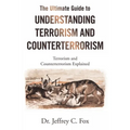 The Ultimate Guide to Understanding Terrorism and Counterterrorism: Terrorism and Counterterrorism Explained - Paperback