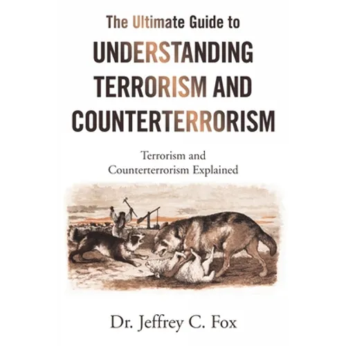 The Ultimate Guide to Understanding Terrorism and Counterterrorism: Terrorism and Counterterrorism Explained - Paperback