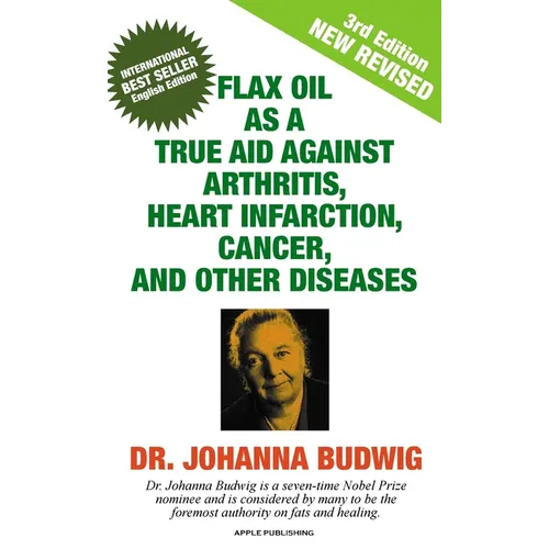 Flax Oil as a True Aid Against Arthritis, Heart Infarction, Cancer, and Other Diseases - Hardcover