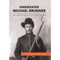 Undefeated Michael Brunner: And the Men That Fought in the Civil War - Hardcover