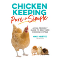 Chicken Keeping Pure and Simple: A Fun, Friendly Guide to Backyard Chicken Keeping - Paperback
