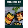 Prediabetes Diet: A Beginner's Step-by-Step Guide to Reversing Prediabetes: Includes Curated Recipes and a Meal Plan - Paperback
