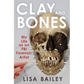Clay and Bones: My Life as an FBI Forensic Artist - Hardcover