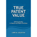 True Patent Value: Defining Quality in Patents and Patent Portfolios - Paperback